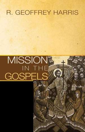 Mission in the Gospels de R. Geoffrey Harris