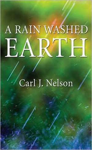 A Rain Washed Earth de Carl J. Nelson