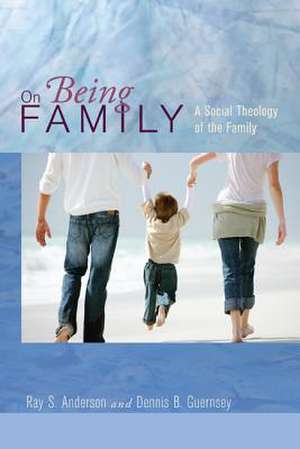 On Being Family: A Social Theology of the Family de Ray S. Anderson