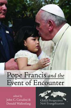 Pope Francis and the Event of Encounter de John C. Cavadini