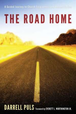 The Road Home: A Guided Journey to Church Forgiveness and Reconciliation de Darrell Puls