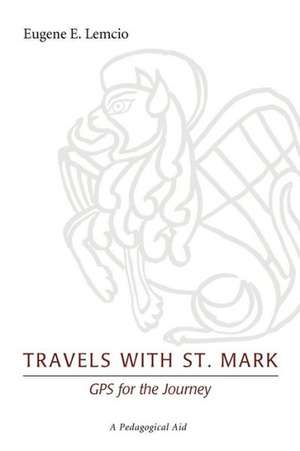 Travels with St. Mark: A Pedagogical Aid de Eugene E. Lemcio