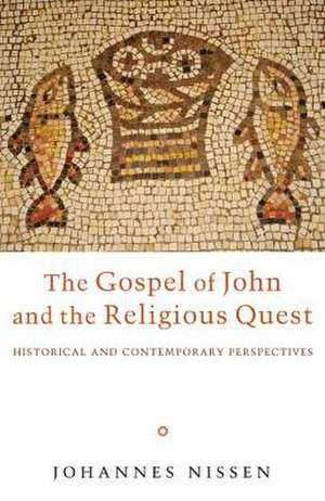 The Gospel of John and the Religious Quest: Historical and Contemporary Perspectives de Johannes Nissen