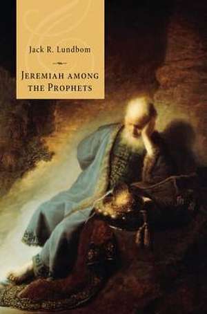 Jeremiah Among the Prophets de Jack R. Lundbom