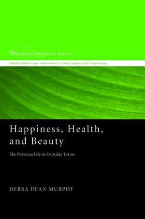 Happiness, Health, and Beauty de Debra Dean Murphy