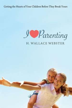 I Heart Parenting de H. Wallace Webster