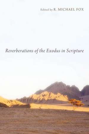 Reverberations of the Exodus in Scripture de R. Michael Fox