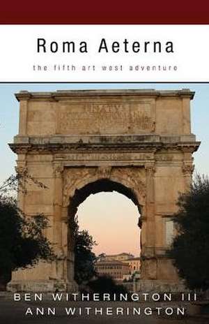 Roma Aeterna: The Fifth Art West Adventure de Ben Witherington