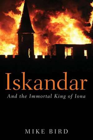 Iskandar: And the Immortal King of Iona de Mike Bird