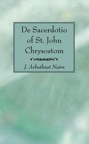 De Sacerdotio of St John Chrysostom de J. Arbuthnot Nairn