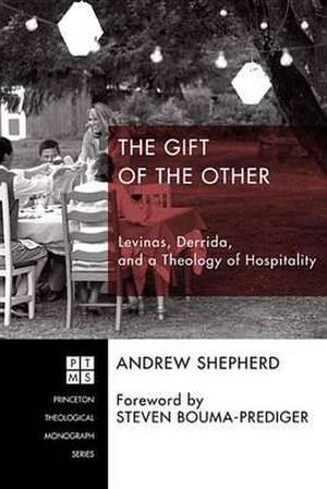 The Gift of the Other: Levinas, Derrida, and a Theology of Hospitality de Andrew Shepherd