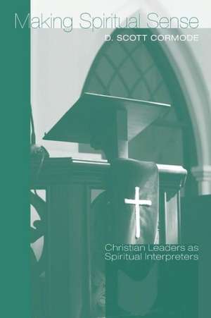 Making Spiritual Sense: Christian Leaders as Spiritual Interpreters de D. Scott Cormode