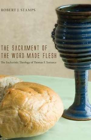 The Sacrament of the Word Made Flesh de Robert J. Stamps