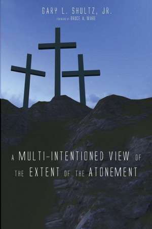 A Multi-Intentioned View of the Extent of the Atonement de Gary L. Jr. Shultz