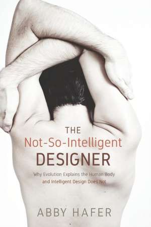 The Not-So-Intelligent Designer de Abby Hafer