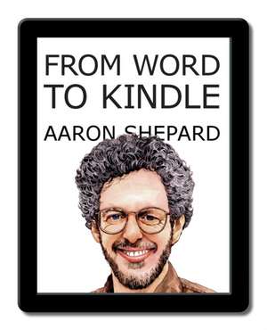 From Word to Kindle de Aaron Shepard