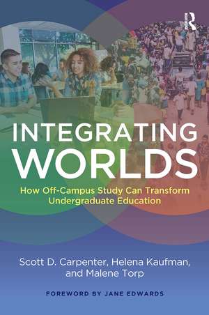 Integrating Worlds: How Off-Campus Study Can Transform Undergraduate Education de Scott D. Carpenter