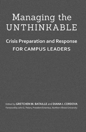 Managing the Unthinkable: Crisis Preparation and Response for Campus Leaders de Gretchen M. Bataille