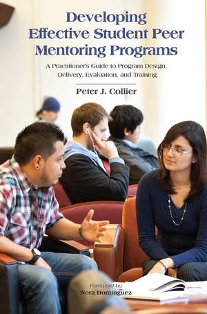 Developing Effective Student Peer Mentoring Programs: A Practitioner's Guide to Program Design, Delivery, Evaluation, and Training de Peter J. Collier