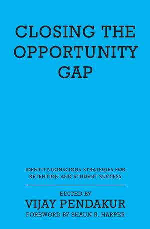 Closing the Opportunity Gap: Identity-Conscious Strategies for Retention and Student Success de Vijay Pendakur