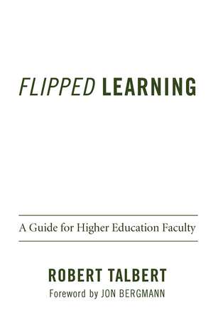 Flipped Learning: A Guide for Higher Education Faculty de Robert Talbert