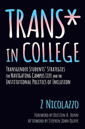 Trans* in College: Transgender Students' Strategies for Navigating Campus Life and the Institutional Politics of Inclusion de Z Nicolazzo