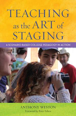 Teaching as the Art of Staging: A Scenario-Based College Pedagogy in Action de Anthony Weston