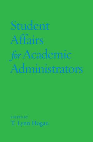 Student Affairs for Academic Administrators de T. Lynn Hogan