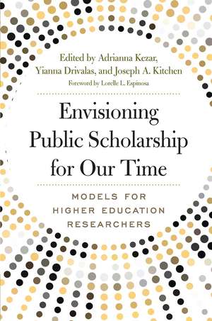 Envisioning Public Scholarship for Our Time: Models for Higher Education Researchers de Adrianna J. Kezar