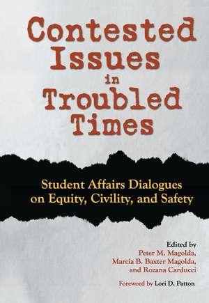 Contested Issues in Troubled Times: Student Affairs Dialogues on Equity, Civility, and Safety de Peter M. Magolda