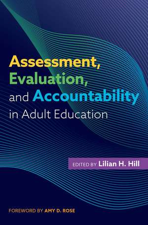 Assessment, Evaluation, and Accountability in Adult Education de Lilian H. Hill