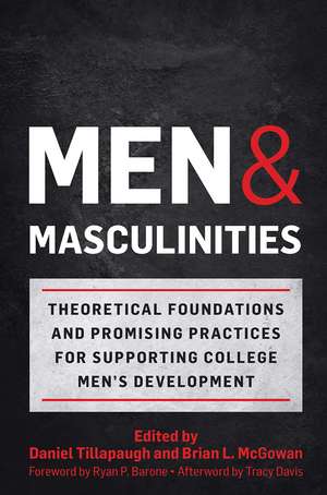 Men and Masculinities: Theoretical Foundations and Promising Practices for Supporting College Men's Development de Daniel Tillapaugh