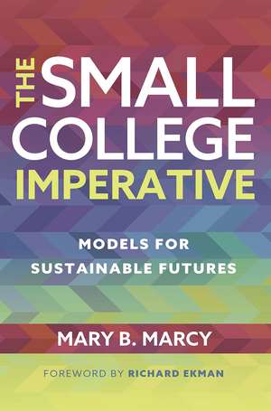 The Small College Imperative: Models for Sustainable Futures de Mary B. Marcy