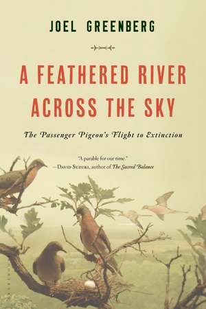 A Feathered River Across the Sky: The Passenger Pigeon's Flight to Extinction de Joel Greenberg