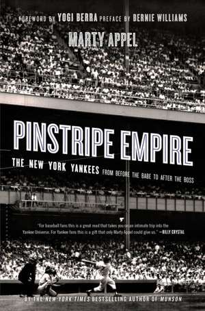 Pinstripe Empire: The New York Yankees from Before the Babe to After the Boss de Marty Appel