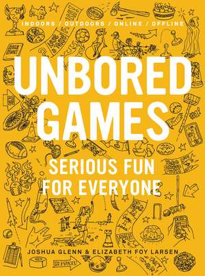 UNBORED Games: Serious Fun for Everyone de Joshua Glenn