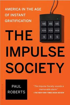 The Impulse Society: America in the Age of Instant Gratification de Paul Roberts