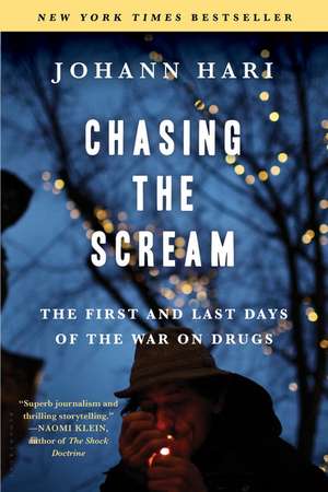 Chasing the Scream: The First and Last Days of the War on Drugs de Johann Hari