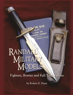 Randall Military Models: Fighters, Bowies and Full Tang Knives de Robert E. Hunt