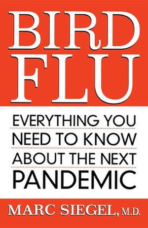 Bird Flu: Everything You Need to Know about the Next Pandemic de Marc Siegel