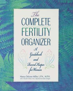 The Complete Fertility Organizer: A Guidebook and Record Keeper for Women de Manya Deleon Miller