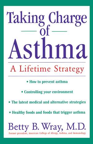 Taking Charge of Asthma: A Lifetime Strategy de Betty B. Wray