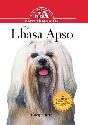 The Lhasa Apso: An Owner's Guide to a Happy Healthy Pet de Carolyn Herbel