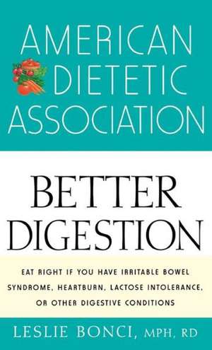 American Dietetic Association Guide to Better Digestion de American Dietetic Association (Ada)