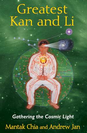 Greatest Kan and Li: Gathering the Cosmic Light de Mantak Chia