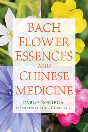 Bach Flower Essences and Chinese Medicine de Pablo Noriega