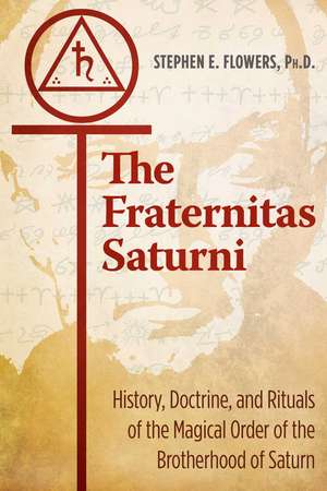 The Fraternitas Saturni: History, Doctrine, and Rituals of the Magical Order of the Brotherhood of Saturn de Stephen E. Flowers Ph.D.