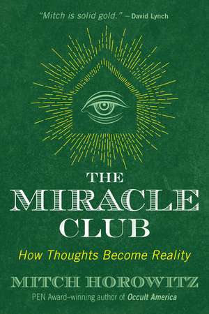 The Miracle Club: How Thoughts Become Reality de Mitch Horowitz