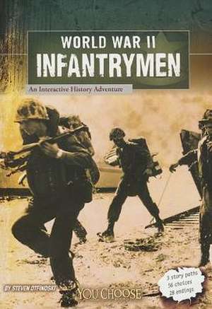 World War II Infantrymen: An Interactive History Adventure de Steven Otfinoski