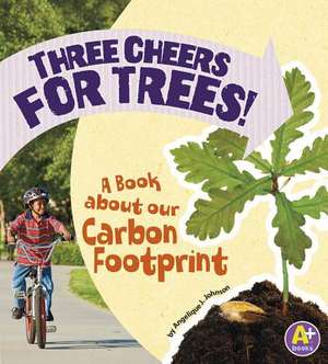 Three Cheers for Trees!: A Book about Our Carbon Footprint de Angie Lepetit